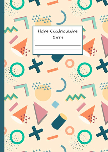 Hojas Cuadriculadas 5mm: Cuadrícula de 5 x 5 mm - Cubierta flexible - Tema de matemáticas y geometría (Spanish Edition)