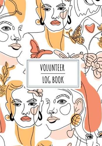 Volunteer Log Book: Daily Volunteers Tracker Journal for Volunteering | Keep Track And Review All Details About Volunteers Activities | Record Name, ... On 100 Detailed Sheets | Social Worker Gift