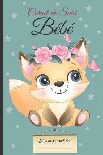 Carnet de Suivi Bébé: Journal bébé complet. Véritable carnet de naissance. Idéal pour un suivi bébé au quotidien: suivi allaitement, suivi biberon, ... future maman .138 pages. (French Edition)