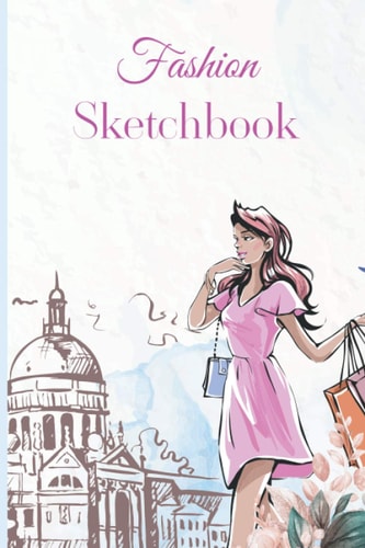 Fashion Sketchbook: Fashion Sketchbook for Girls. Upgrading Your Fashion Portfolio. Fashion Design Sketching Book with This Fashion Sketchbook