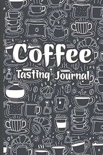Coffee Tasting Journal: Coffee Tasting Gifts and a Logbook for Reviewing and Rating All of Your Favorite Coffee Varieties