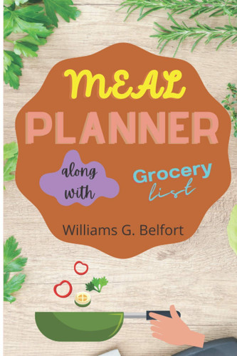 Meal Planner: Organizer for Shopping & Cooking; Week Food Planner; Meal Prep And Planning Grocery List; Menu Planning Pages; Track And Plan Your Meals