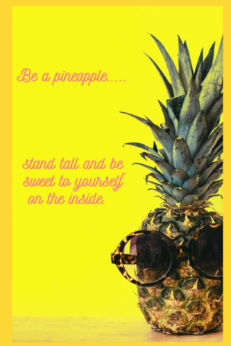 Be a Pineapple Stand Tall and be Sweet to Yourself on the Inside Journal Notebook