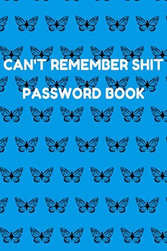 Can't Remember Shit Password Notebook: Easy Password Tracker Personal Internet and Password Keeper Suitable for Home and Office