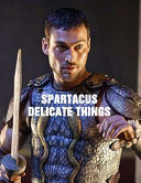 Spartacus Delicate Things: Screenplay