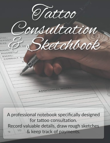 Tattoo Consultation & Sketchbook: Tattoo artist sketch and record keeping notebook | Tattoo consultation and sketchbook | Notebook for tattoo artists | Sketchbook for tattoo artists