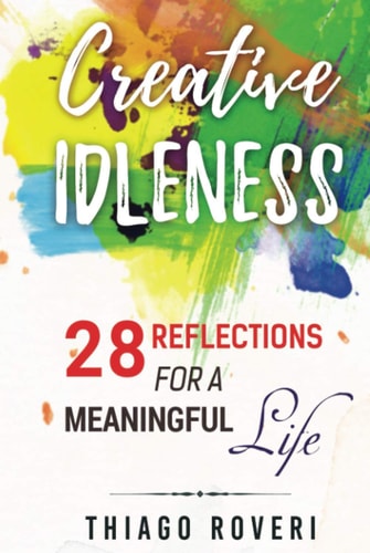 CREATIVE IDLENESS: 28 Reflections for a Meaningful Life