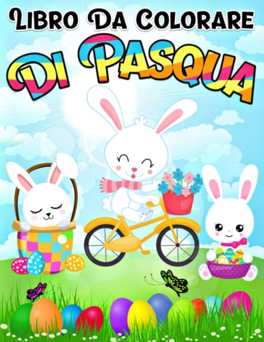 Libro da Colorare di Pasqua: Libro da Colorare di Pasqua per Bambini - dai 6 agli 8, 7 agli 12 anni - Adorabili Disegni che includono Coniglietti, ... stampa grande. (8.5” x 11”) (Italian Edition)