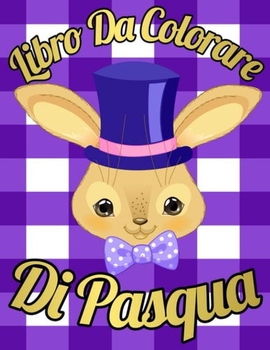 Libro da Colorare di Pasqua: Libro da colorare di Pasqua per bambini - età da 7 a 10 anni, da 8 a 12 - disegni incredibili tra cui coniglietti, cesti ... di Pasqua - stampa grande. (Italian Edition)