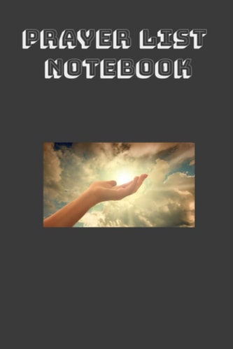 Prayer List Notebook: A Prayer Journal to Record Prayer Requests and Answered Prayers 101 Pages, Size 6" x 9"