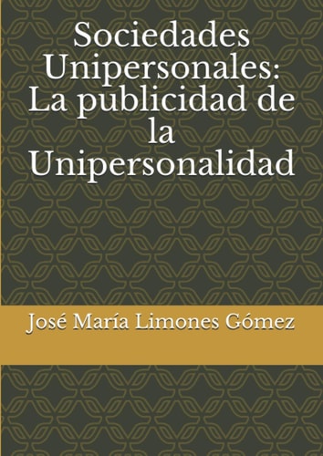 Sociedades Unipersonales: La publicidad de la Unipersonalidad (Spanish Edition)