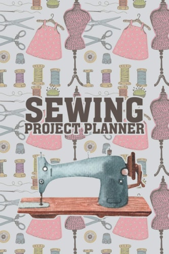 Sewing Project Planner: Sewing Journal Planner, Sewing Journal, Sewing Planner Book, Sewing Book, Sewing Gift for Women, Men, Teens, and Children