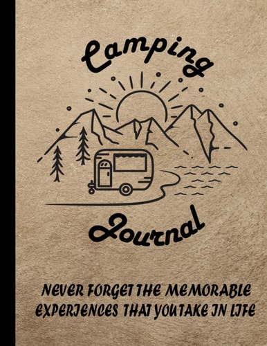 Camping Journal & Family RV Travel Logbook To Document Your Experiences, Never Forget A Single Camping or RV Trip, Great Gift For Camping and Travel Enthusiast. (Camping Notebook)