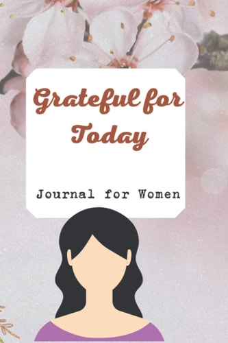 Grateful for Today Journal for Women: Journal to Write, Size - 6 x 9 inches, 100 Pages