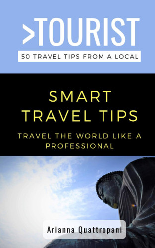 Greater Than a Tourist - 50 Travel Tips from a Local -Smart Travel Tips Travel the World Like a Professional