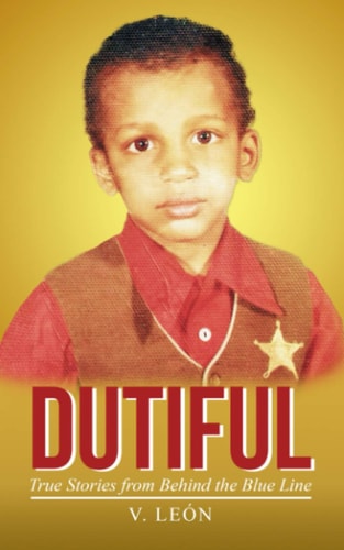 DUTIFUL: True Stories from Behind the Blue Line