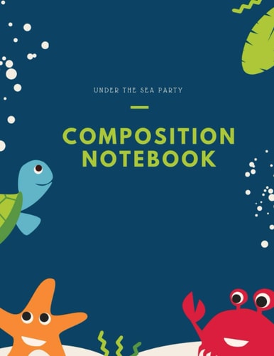 Composition notebook under the sea party: School Notebook under the sea for kids: learn to wirte journal (8.5 x 11) 120 pages