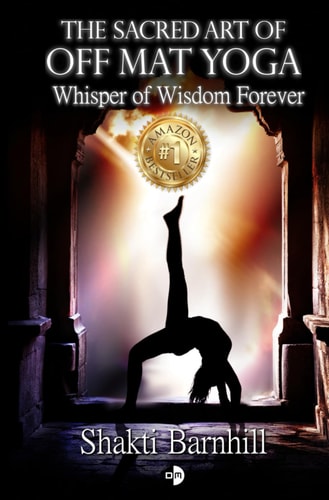 The Sacred Art of Off Mat Yoga: Whisper of Wisdom Forever
