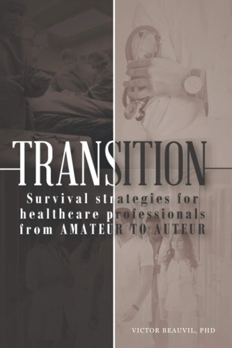 Transition: Survival Strategies for Health Care Professionals From Auteur to Amateur