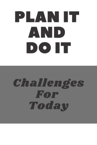 Title: PLAN IT AND DO IT - CHALLENGES FOR TODAY: Organizer, Daily To-Do List Notebook, Simple And Effective Hourly Schedule