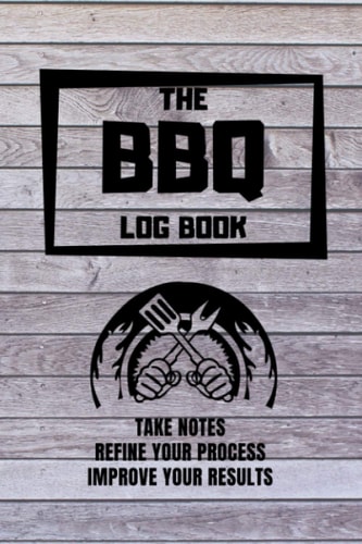 The BBQ Log Book: Take Notes, Refine Your Process, Improve Your Results, 60 Journal Sheets
