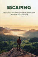 Escaping: Laugh-Out-Loud Rom-Com Novel about Love, Dreams and Self-Discovery Travel Stories Books