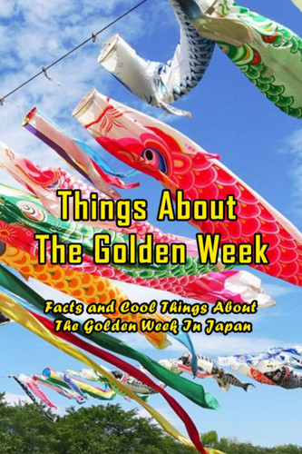Things About The Golden Week: Facts and Cool Things About The Golden Week In Japan: The Golden Week Trivia