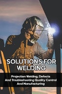 Solutions For Welding Projection Welding, Defects And Troubleshooting Quality Control And Manufacturing: How To Check Projection Welding Strength