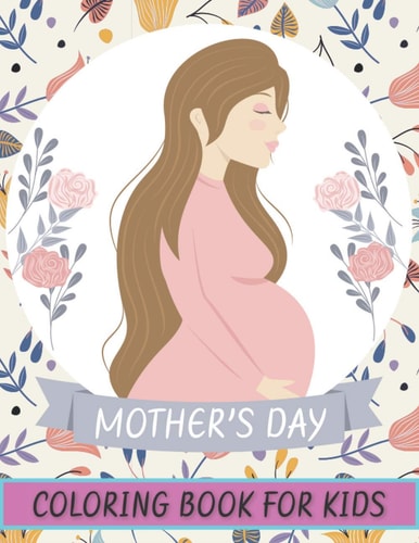 Mother's Day Coloring Book For Kids Happy Mother's Day Coloring Book for Kids