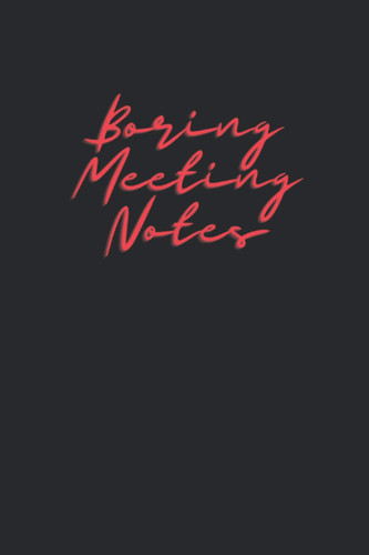 Boring Meeting Notes