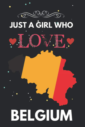 Just A Girl Who Love Belgium: Belgium Gifts Lined Beautiful Notebook for Men, Women, Girls and Kids. Primary Composition Book for Kids. Best for ... Thanksgiving, Anniversary and Christmas Gift.