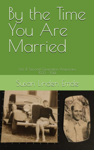 By the Time You Are Married: Vol. II, Second Generation Americans, 1933 - 1944