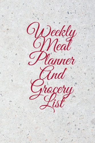 Weekly Meal Planner And Grocery List: Food Planner and Calendar to Track And Plan Your Meals Weekly And Grocery List