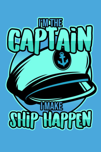 I'm the Captain I Make Ship Happen: Dot Grid Journal Notebook (6x9 inches) with 120 Pages
