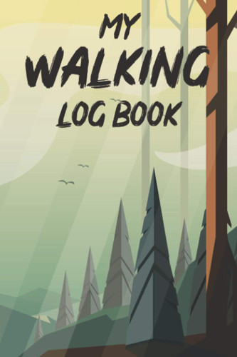 100 Walk Challenge Journal: Daily Walking Log Book For Fitness And Health, Record Book For Duration, Distance, Heart Rate, Notes