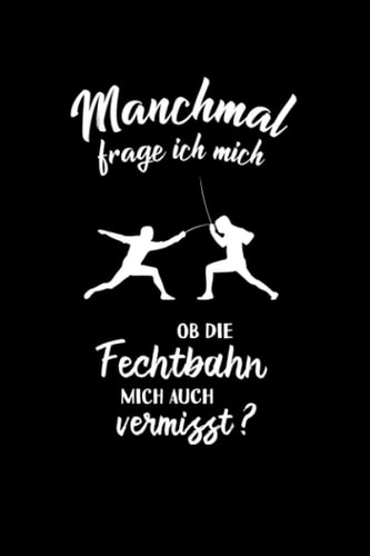 Fechten: Ob die Fechtbahn mich vermisst?: Notizbuch / Notizheft für Fechter-in Fencing A5 (6x9in) liniert mit Linien (German Edition)