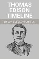 Thomas Edison Timeline: Edison's Legacy for Kids Theodore Miller Edison