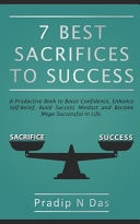 7 Best Sacrifices To Success A Productive Book to Boost Confidence, Enhance Self-Belief, Build Success Mindset and Become Mega Successful in Life