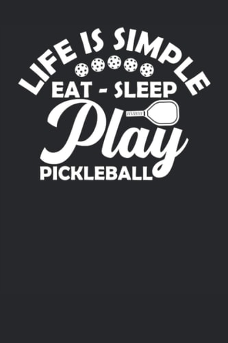 Life Is Simple Eat Sleep Play Pickleball: Lined Notebook Journal 6x9 for Office School Gifts Ideas To Write In