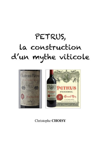 Petrus, la construction d’un mythe viticole: A la découverte d’un grand vin devenu icône des vins de Bordeaux (French Edition)