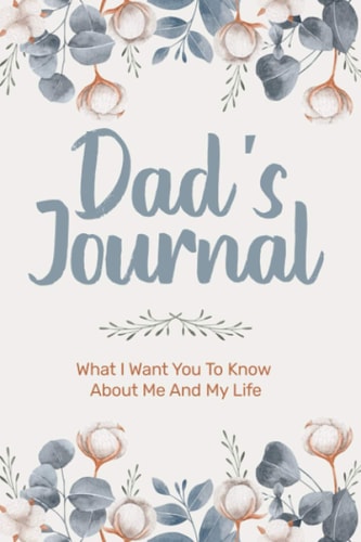 dad's journal: What I Want You To Know About Me And My Life 6x9 in Bordered and linerd page