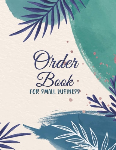 Order Book Small Business: Customer Order Tracker Journal | Home Based Business Order Record Log Book.Daily Sales Log Book
