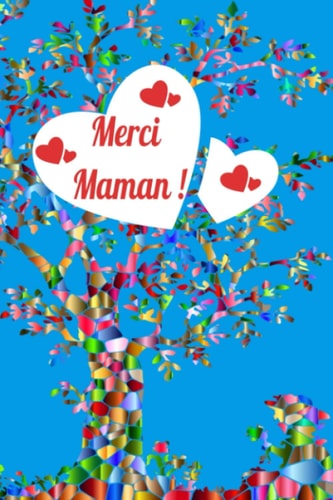Merci maman !: cahier ligné, carnet, notebook où écrire les bons souvenirs avec maman (French Edition)