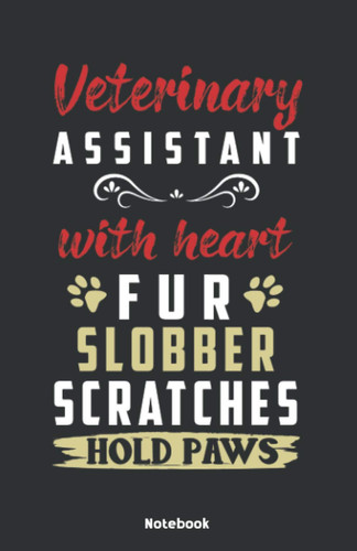 Veterinary Assistant with Heart Fur Slobber Scratches hold Paws Notebook: Notebook 5,5x8,5" Dot Grid Paper Journal or Notebook | Small Paperback ... in | Gift Idea for Vet Pet and Veterinarian