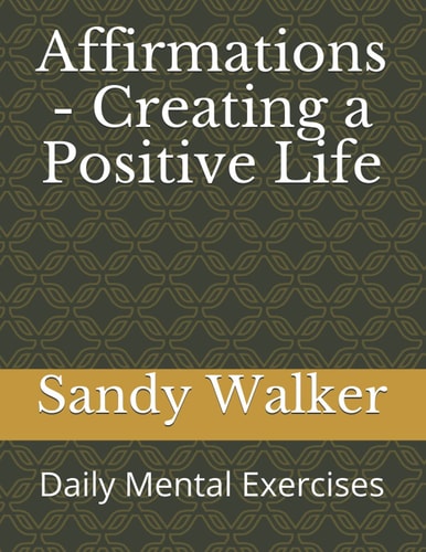 Affirmations - Creating a Positive Life: Daily Mental Exercises (Remembering YOU)