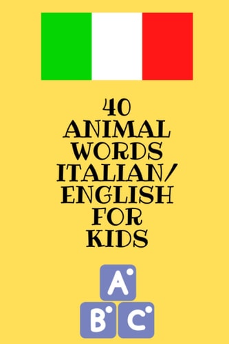 40 animal words italian/english for kids: A fun way to learn Italian | 40 colored pictures with both Italian & English words | Kids Pre-K Baby ... Child (italian/english words for kids)