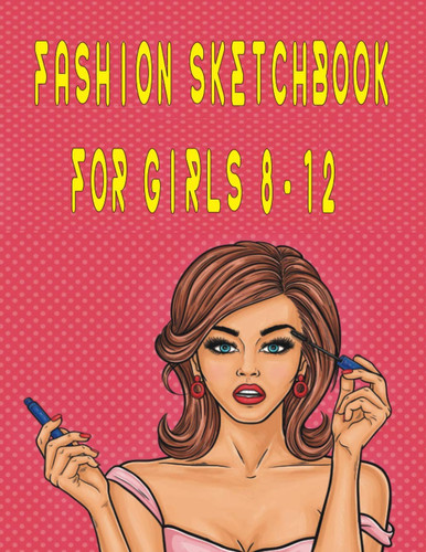 Fashion Sketchbook For Girls 8-12: Large Notebook for Sketching or Fashion. 100 High-Quality Pages. 8.5x11”. Exclusive Abstract Matte Cover. Designed ... For Girls ( For Adults, Teens, & Girls).
