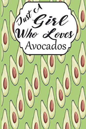 Just a Girl Who Loves Avocados Journal Blank Lined Journal Notebook , Great Gift Idea for Lover the Avocado , Composition Book for Student Girls and Boys , 110 Pages , 6x9 Inches