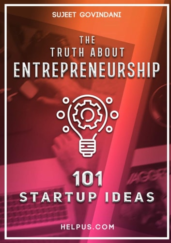 TRUTH ABOUT ENTREPRENEURSHIP: 101 START-UP IDEAS