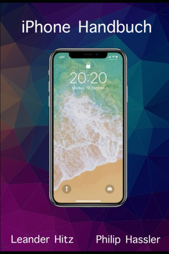 iPhone Handbuch - iOS 14, geeignet für alle iPhones, farbige Bilder und optimal sowohl für Einsteiger als auch für Kenner (German Edition)
